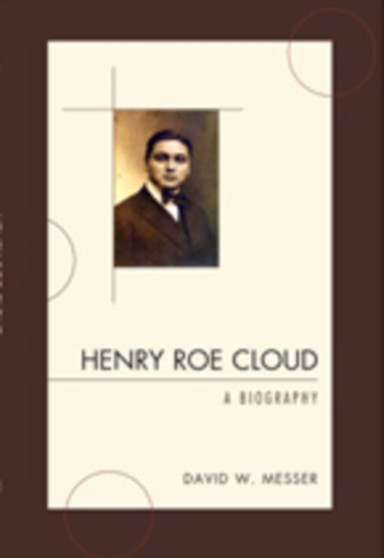 Henry Roe Cloud : A Biography by David W. Messer - Hardback