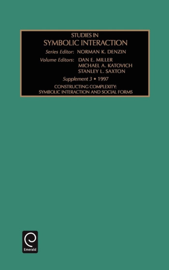 Studies in Symbolic Interaction : Constructing Complextity Symbolic Interaction and Social Forms by Norman K. Denzin - Hardback