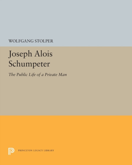 Joseph Alois Schumpeter : The Public Life of a Private Man by Wolfgang F. Stolper - Paperback