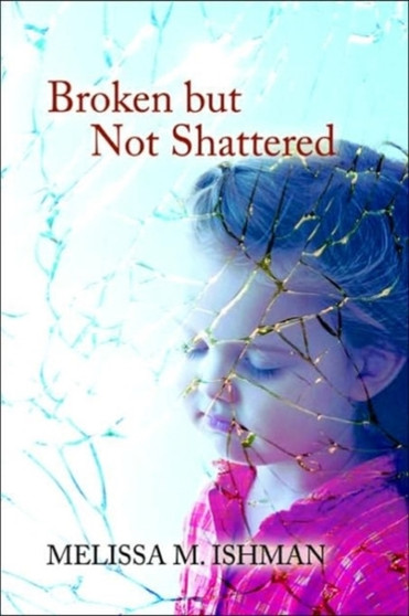 Broken but Not Shattered by Melissa M Ishman - Paperback
