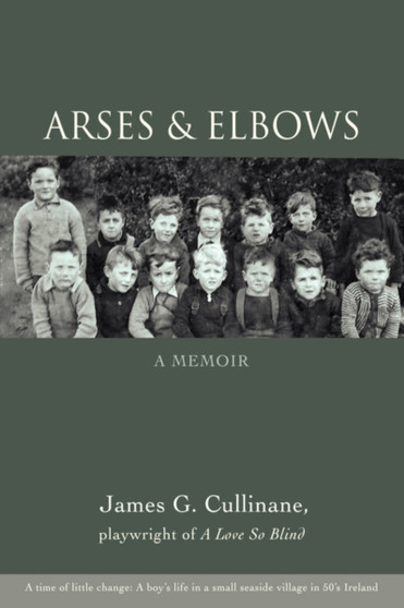 Arses & Elbows : A Memoir by James G Cullinane - Hardback