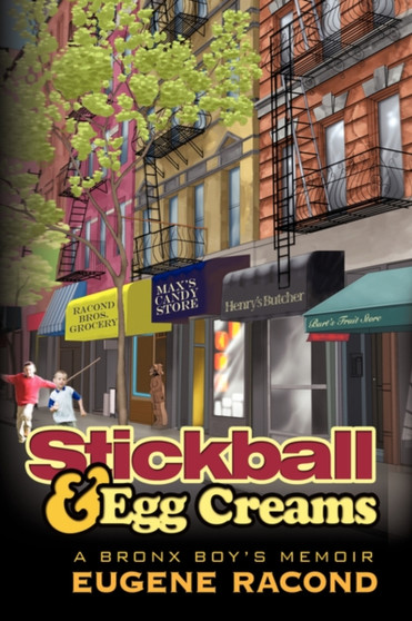 Stickball and Egg Creams : A Bronx Boy's Memoir by Eugene Racond - Hardback