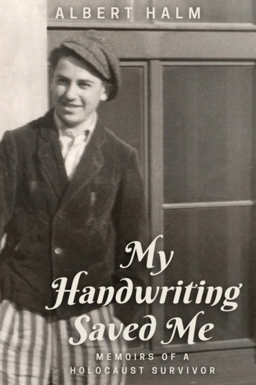 My Handwriting Saved Me : Memoirs of a Holocaust Survivor by Albert Halm - Paperback