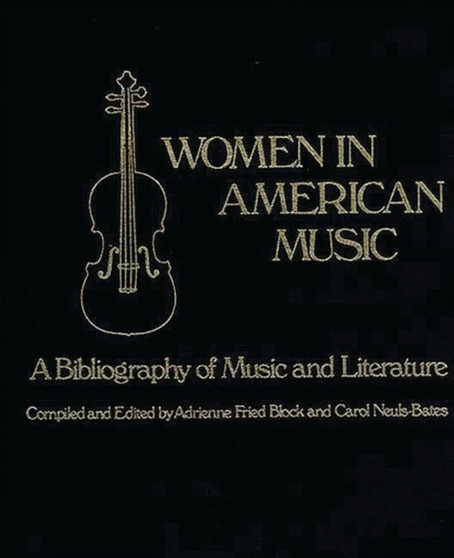 Women in American Music : A Bibliography of Music and Literature by Adrienne Fried Block - Hardback