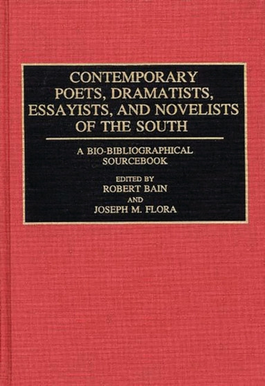 Contemporary Poets, Dramatists, Essayists, and Novelists of the South : A Bio-Bibliographical Sourcebook by Michael A. Bain - Hardback