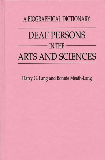 Deaf Persons in the Arts and Sciences : A Biographical Dictionary by Harry G. Lang - Hardback