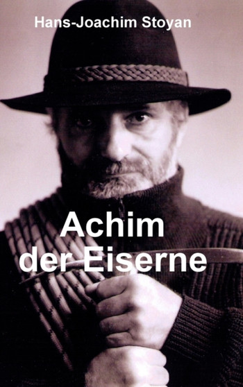 Achim der Eiserne, Eine au?ergew?hnliche Autobiographie by Hans-Joachim Stoyan - Hardback