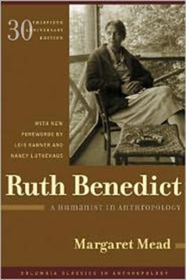 Ruth Benedict : A Humanist in Anthropology by Margaret Mead - Hardback