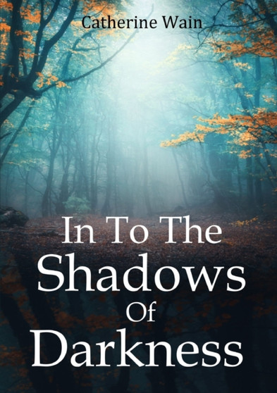 In To The Shadows Of Darkness by Catherine Wain - Paperback