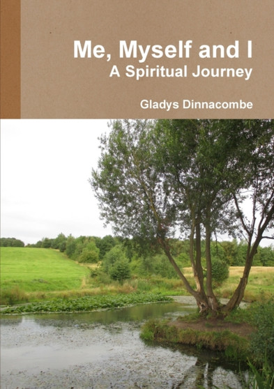 Me, Myself and I - A Spiritual Journey by Gladys Dinnacombe - Paperback