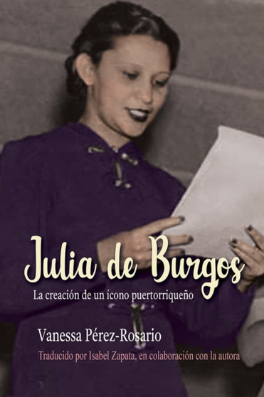 Julia de Burgos : La creacion de un icono puertorriqueno by Vanessa Perez-Rosario - Hardback
