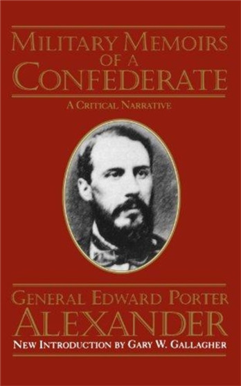 Military Memoirs Of A Confederate by Edward Porter Alexander - Paperback