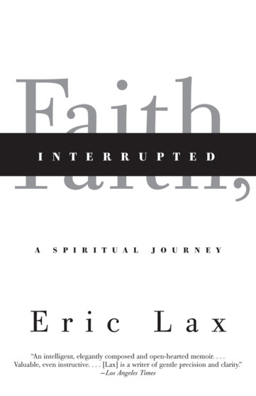 Faith, Interrupted : A Spiritual Journey by Eric Lax - Paperback