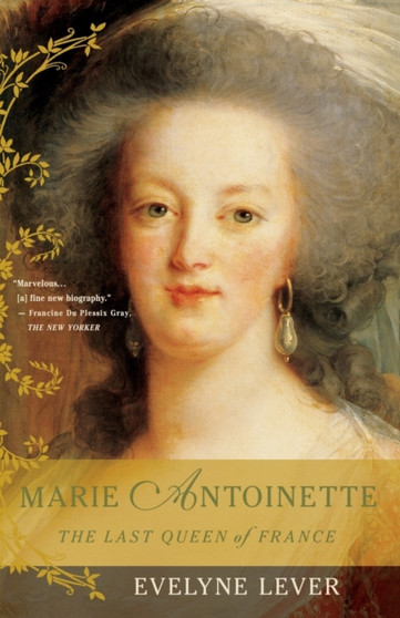 Marie Antoinette : The Last Queen of France by Evelyne Lever - Paperback Marie Antoinette : The Last Queen of France by Evelyne Lever - Paperback