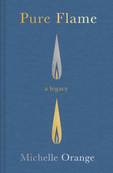 Pure Flame : A Legacy by Michelle Orange - Hardback