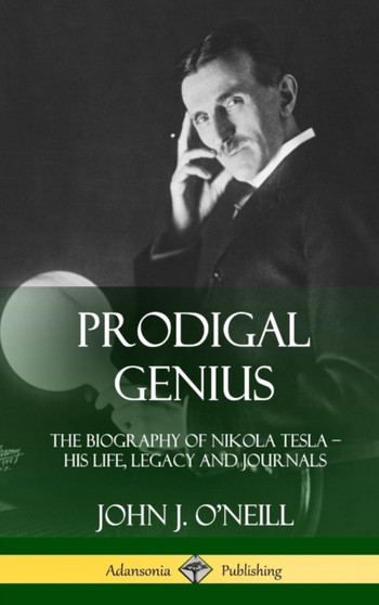 Prodigal Genius : The Biography of Nikola Tesla; His Life, Legacy and Journals (Hardcover) by John J O'Neill - Hardback Prodigal Genius : The Biography of Nikola Tesla; His Life, Legacy and Journals (Hardcover) by John J O'Neill - Hardback