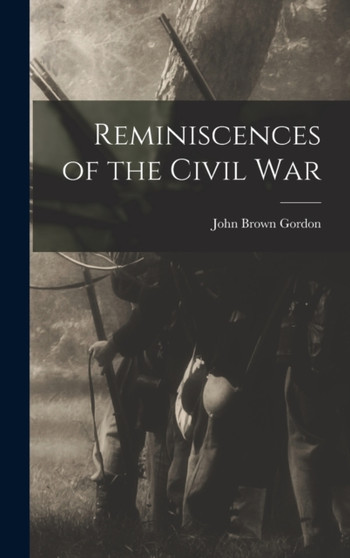 Reminiscences of the Civil War by John Brown Gordon - Hardback