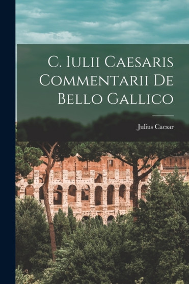C. Iulii Caesaris Commentarii de Bello Gallico by Julius Caesar - Paperback