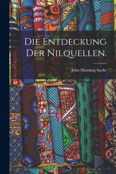 Die Entdeckung der Nilquellen. by John Hanning Speke - Paperback