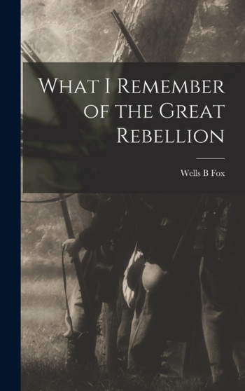 What I Remember of the Great Rebellion by Fox Wells B - Hardback