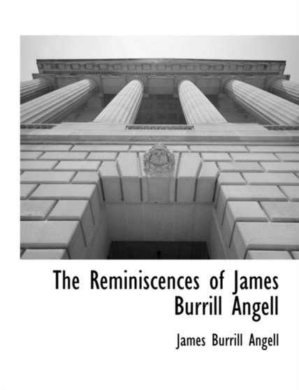 The Reminiscences of James Burrill Angell by James Burrill Angell - Paperback