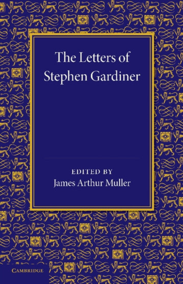 The Letters of Stephen Gardiner by James Arthur Muller - Paperback