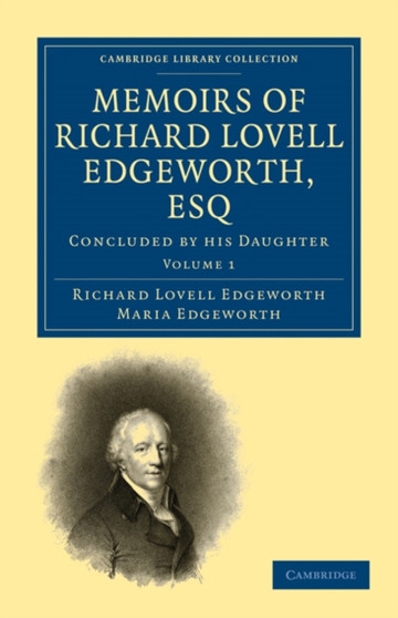 Memoirs of Richard Lovell Edgeworth, Esq : Begun by Himself and Concluded by his Daughter, Maria Edgeworth : Volume 1 by Richard Lovell Edgeworth - Paperback