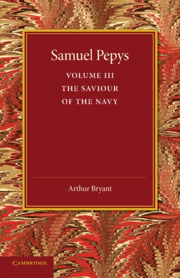 Samuel Pepys: Volume 3 : The Saviour of the Navy by Arthur Bryant - Paperback