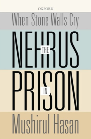When Stone Walls Cry : The Nehrus in Prison by Mushirul) Hasan - Hardback