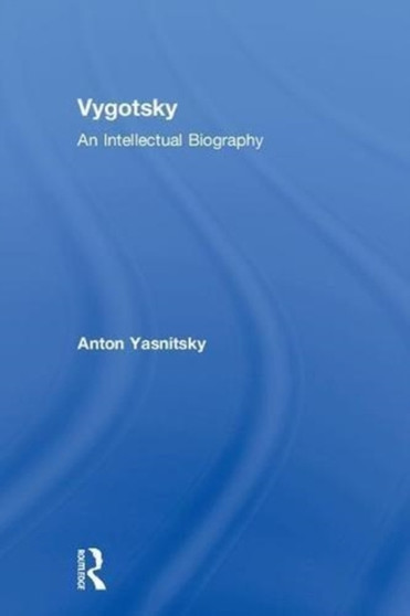 Vygotsky : An Intellectual Biography by Anton Yasnitsky - Hardback