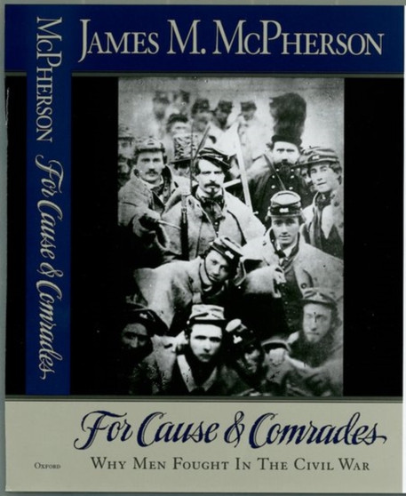 For Cause and Comrades : Why Men Fought in the Civil War by James M. McPherson - Hardback