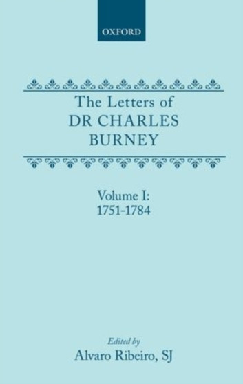 The Letters of Dr Charles Burney: Volume I: 1751-1784 by Charles Burney - Hardback