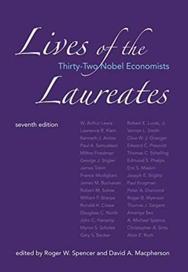 Lives of the Laureates : Thirty-Two Nobel Economists by Roger W. Spencer - Hardback