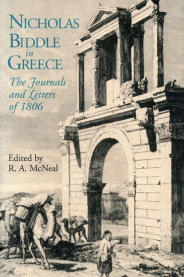 Nicholas Biddle in Greece : The Journals and Letters of 1806 by Nicholas Biddle - Hardback