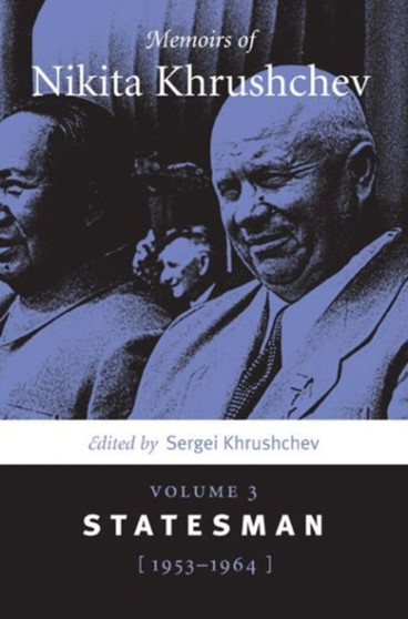 Memoirs of Nikita Khrushchev : Volume 3: Statesman, 1953???1964 by Sergei Khrushchev - Paperback