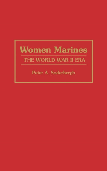 Women Marines : The World War II Era by Peter A. Soderbergh - Hardback