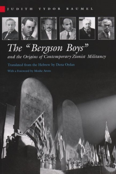 The "Bergson Boys" and the Origins of Contemporary Zionist Militancy by Judith Tydor Baumel - Hardback