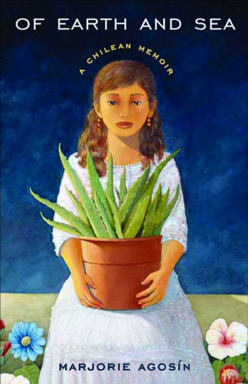 Of Earth and Sea : A Chilean Memoir by Marjorie Agosin - Paperback