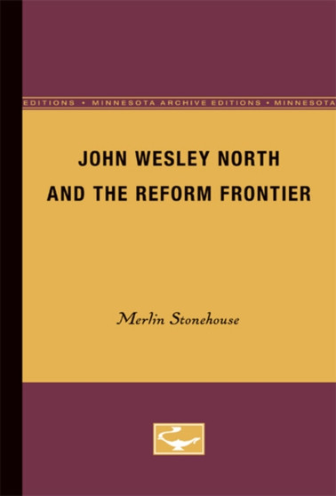 John Wesley North and the Reform Frontier by Merlin Stonehouse - Paperback