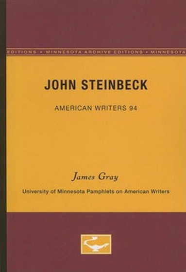 John Steinbeck - American Writers 94 : University of Minnesota Pamphlets on American Writers by James Gray - Paperback