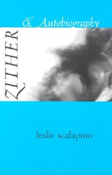 Zither & Autobiography by Leslie Scalapino - Paperback