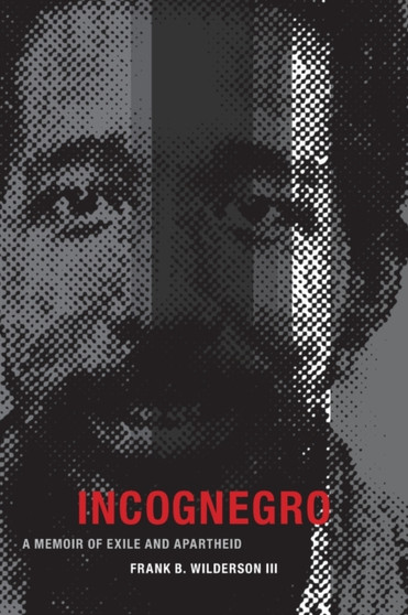 Incognegro : A Memoir of Exile and Apartheid by Frank B. Wilderson - Paperback