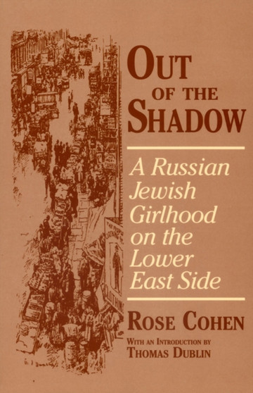 Out of the Shadow : A Russian Jewish Girlhood on the Lower East Side by Rose Cohen - Paperback