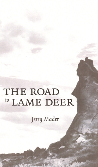 The Road to Lame Deer by Jerry Mader - Hardback