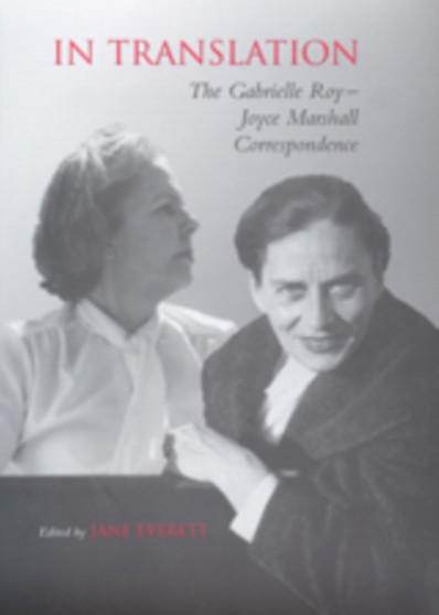 In Translation : The Gabrielle Roy-Joyce Marshall Correspondence by Joyce Marshall - Hardback