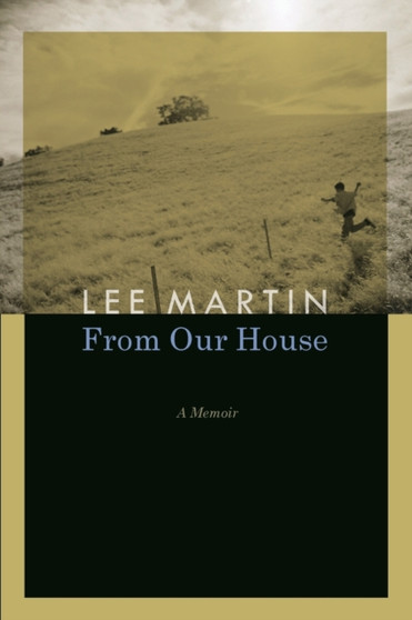 From Our House : A Memoir by Lee Martin - Paperback