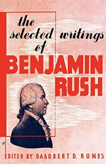 The Selected Writings of Benjamin Rush by Dagobert D Runes - Paperback