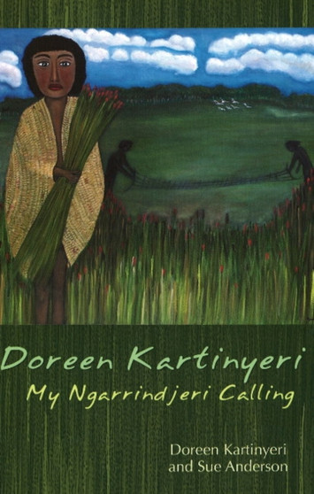 Doreen Kartinyeri : My Ngarrindjeri Calling by Doreen Katinyeri - Paperback