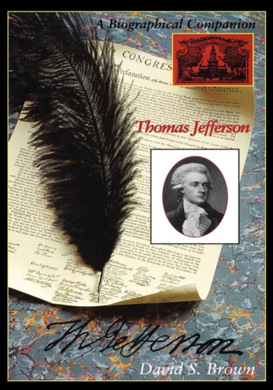 Thomas Jefferson : A Biographical Companion by David S. Brown - Hardback