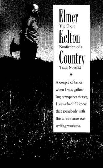 Elmer Kelton Country : The Short Nonfiction of a Texas Novelist by Elmer Kelton - Paperback